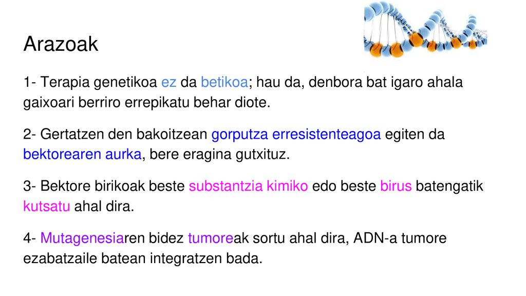 Arazoak 1- Terapia genetikoa ez da betikoa; hau da, denbora bat igaro ahala gaixoari berriro errepikatu behar diote.