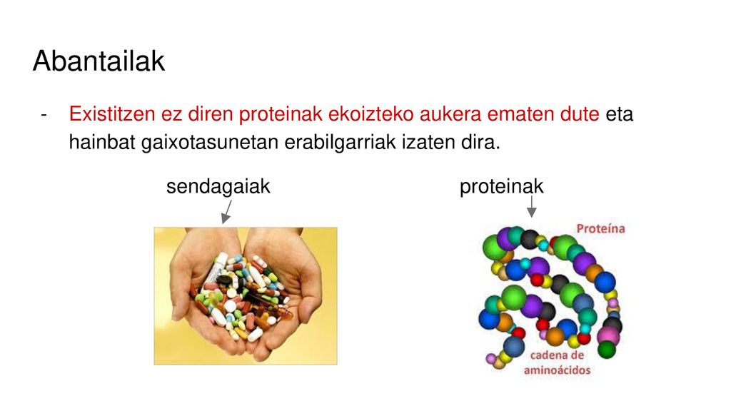 Abantailak Existitzen ez diren proteinak ekoizteko aukera ematen dute eta hainbat gaixotasunetan erabilgarriak izaten dira.