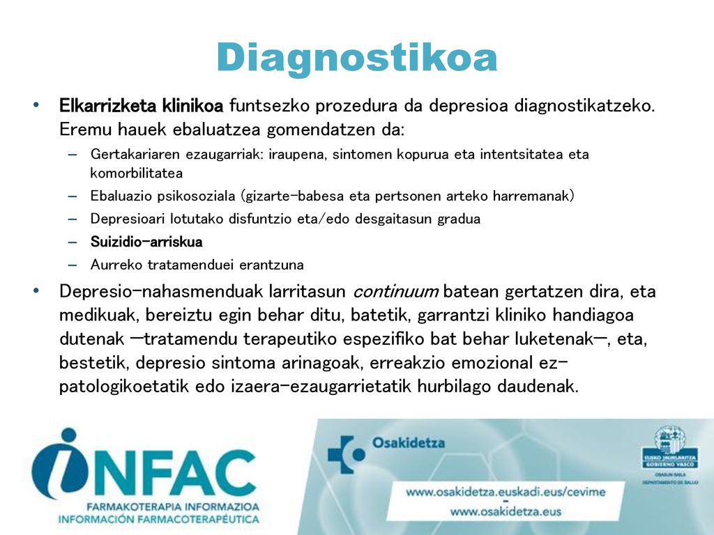 Diagnostikoa Elkarrizketa klinikoa funtsezko prozedura da depresioa diagnostikatzeko. Eremu hauek ebaluatzea gomendatzen da:
