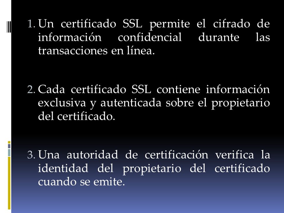 Un certificado SSL permite el cifrado de información confidencial durante las transacciones en línea.