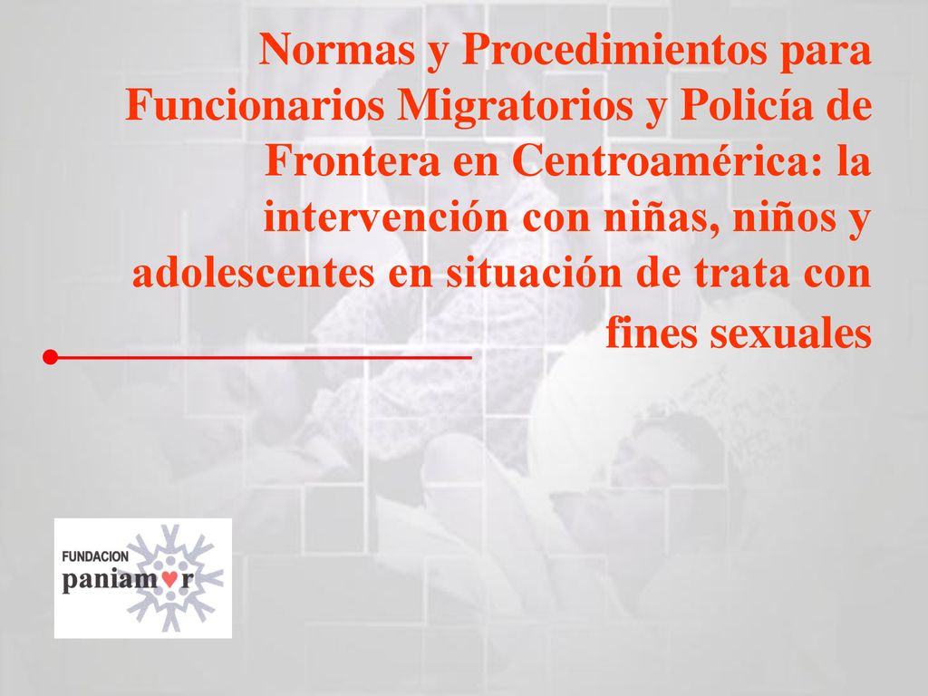 Normas y Procedimientos para Funcionarios Migratorios y Policía de Frontera en Centroamérica: la intervención con niñas, niños y adolescentes en situación de trata con fines sexuales