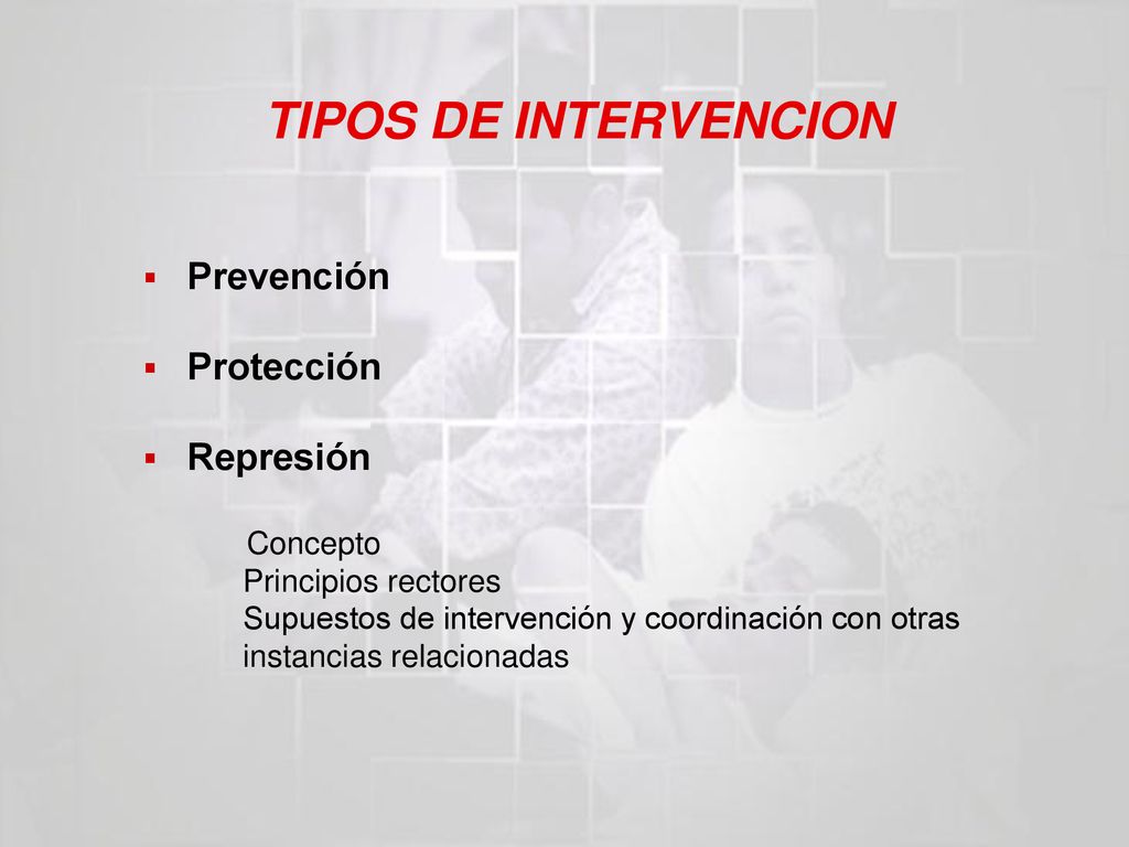 TIPOS DE INTERVENCION Prevención Protección Represión Concepto