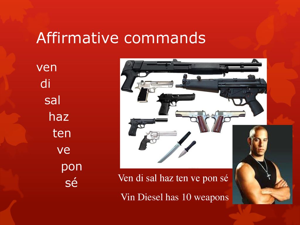Affirmative commands ven di sal haz ten ve pon sé