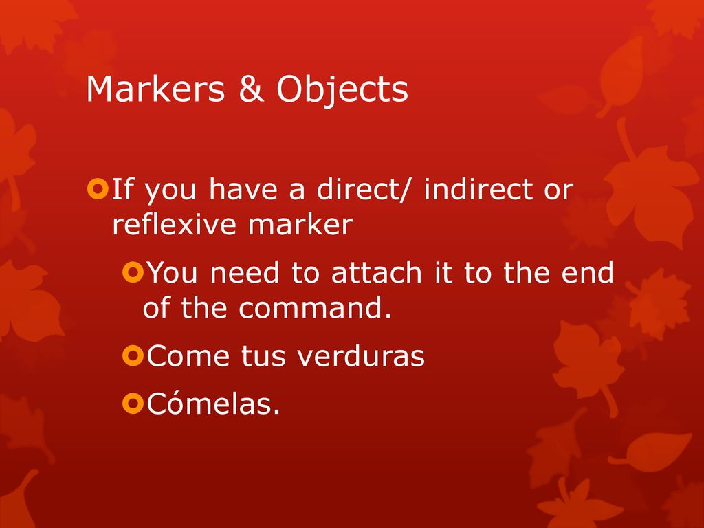 Markers & Objects If you have a direct/ indirect or reflexive marker
