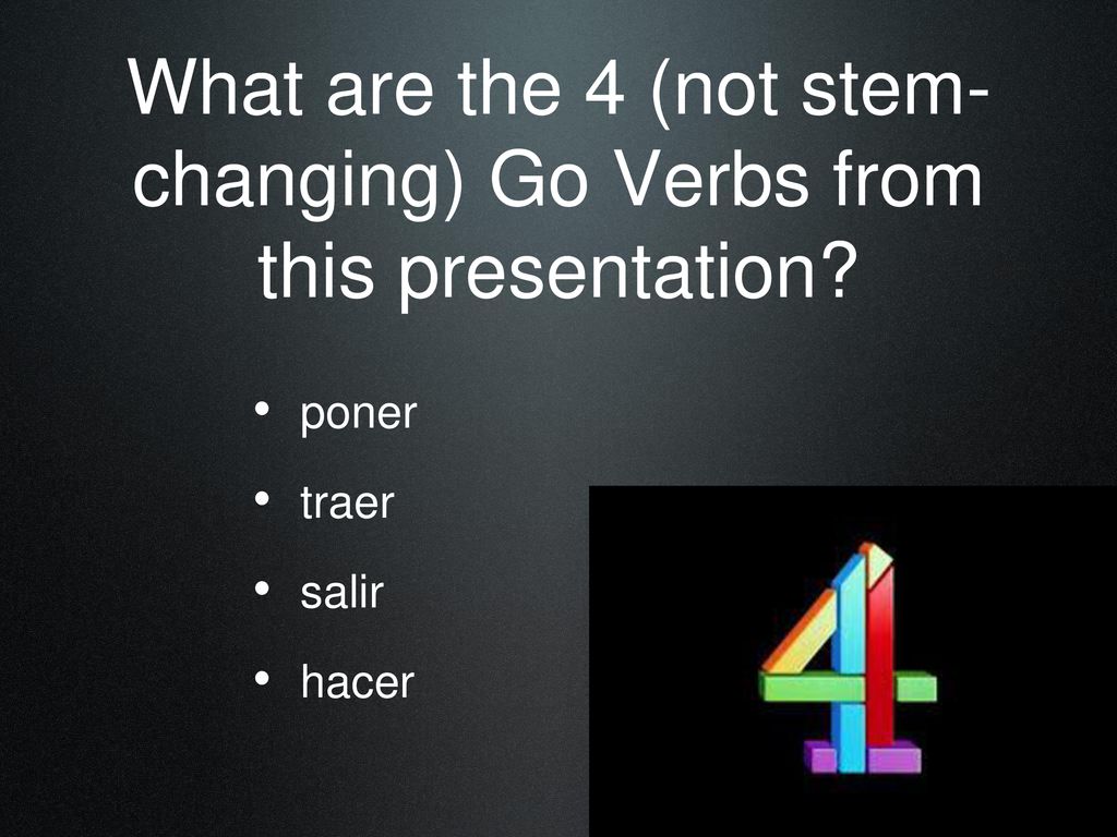 What are the 4 (not stem-changing) Go Verbs from this presentation