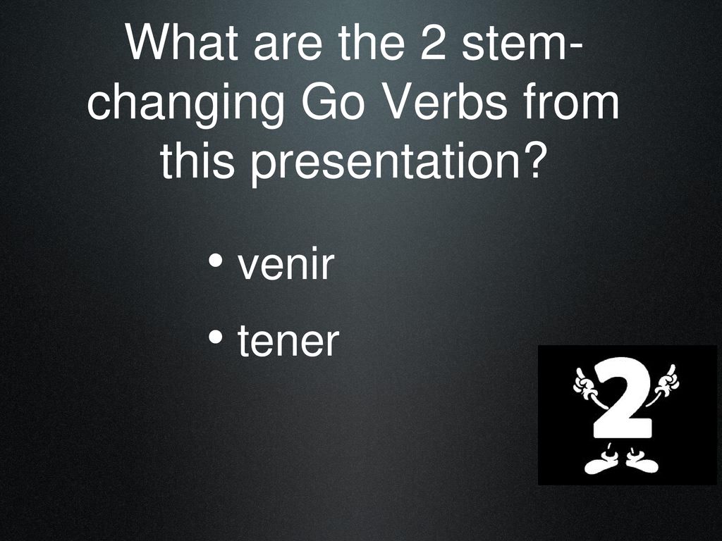 What are the 2 stem-changing Go Verbs from this presentation