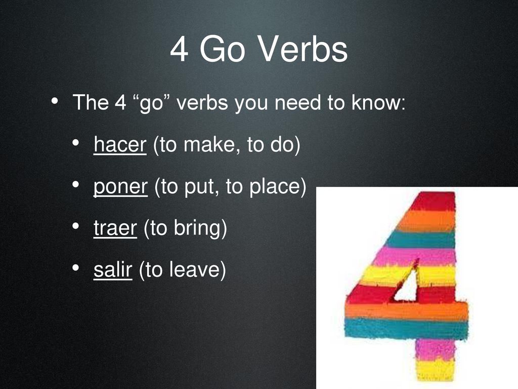 4 Go Verbs The 4 go verbs you need to know: hacer (to make, to do)