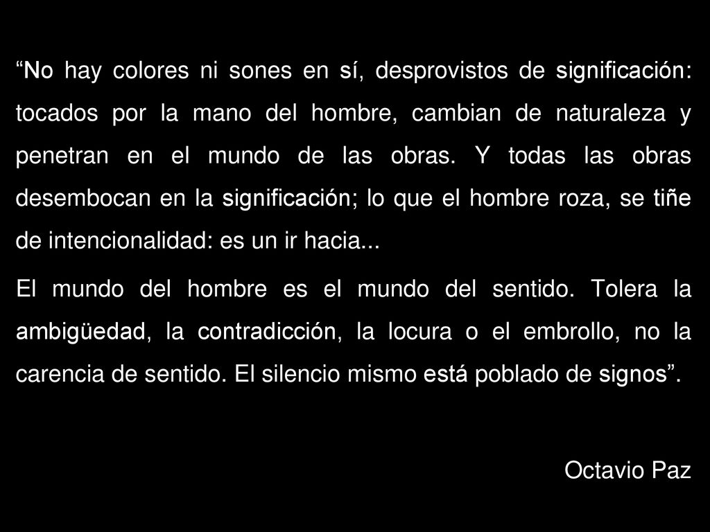 No hay colores ni sones en sí, desprovistos de significación: tocados por la mano del hombre, cambian de naturaleza y penetran en el mundo de las obras.