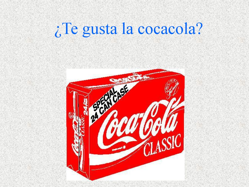 ¿Te gusta la cocacola Sí, me gusta. No, no me gusta.
