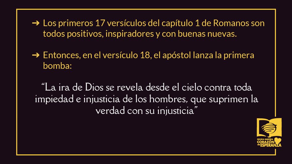 Los primeros 17 versículos del capítulo 1 de Romanos son todos positivos, inspiradores y con buenas nuevas.
