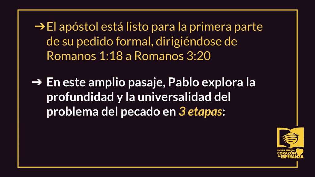 El apóstol está listo para la primera parte de su pedido formal, dirigiéndose de Romanos 1:18 a Romanos 3:20