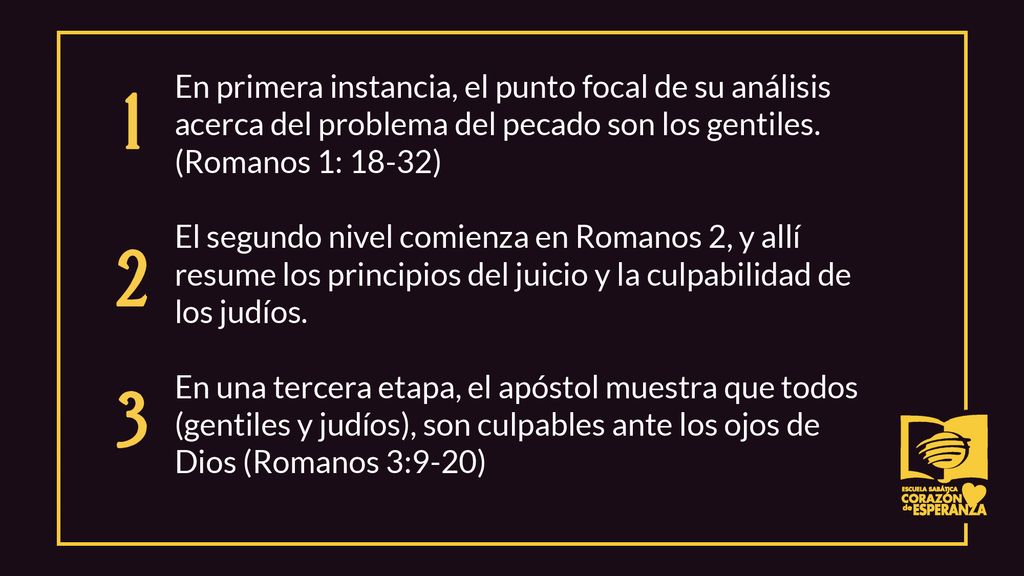 En primera instancia, el punto focal de su análisis acerca del problema del pecado son los gentiles. (Romanos 1: 18-32)