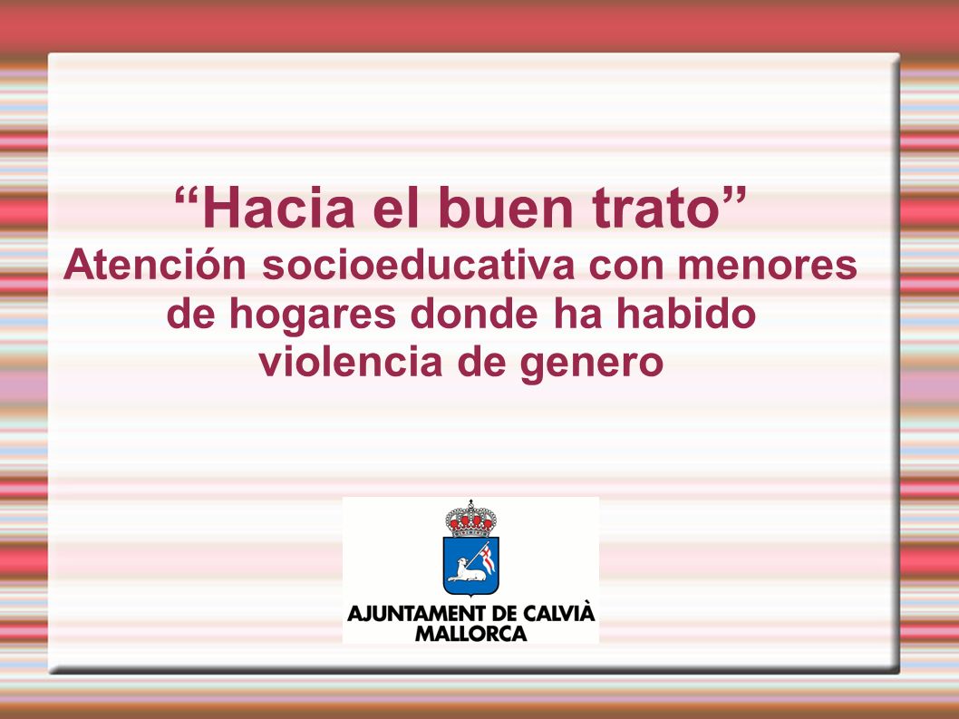 Hacia el buen trato Atención socioeducativa con menores de hogares donde ha habido violencia de genero
