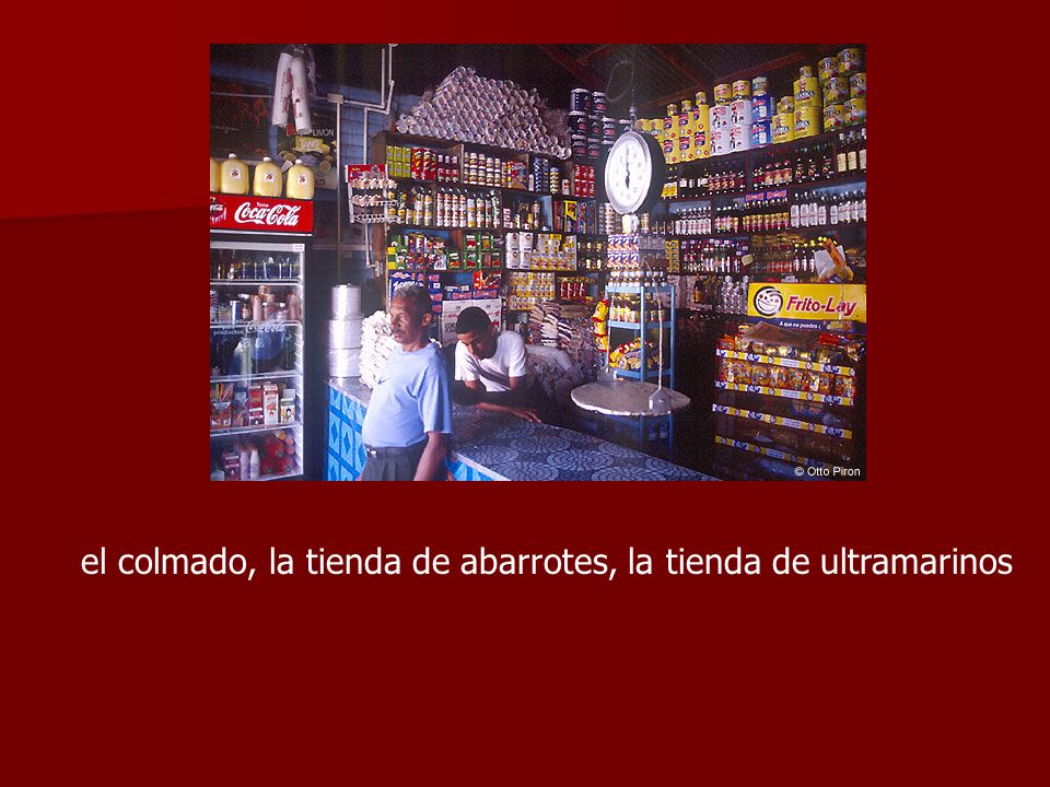 el colmado, la tienda de abarrotes, la tienda de ultramarinos