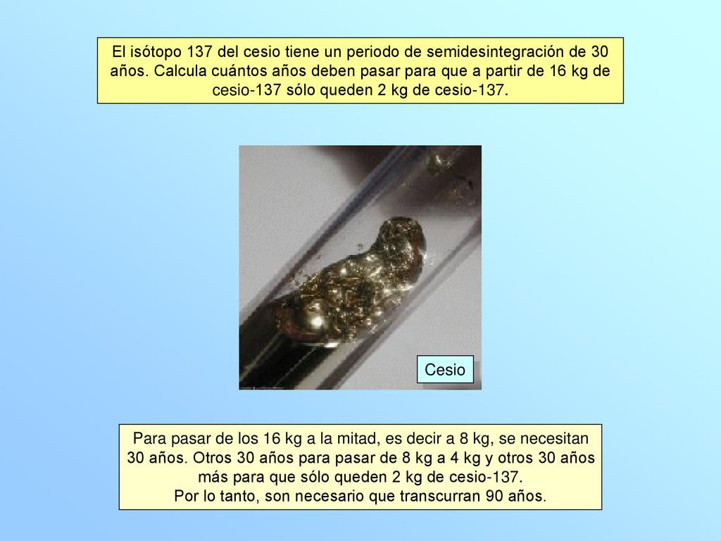 Por lo tanto, son necesario que transcurran 90 años.