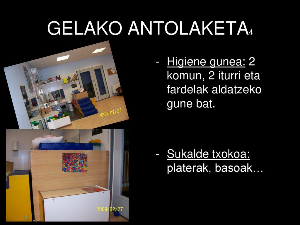 GELAKO ANTOLAKETA4 Higiene gunea: 2 komun, 2 iturri eta fardelak aldatzeko gune bat.