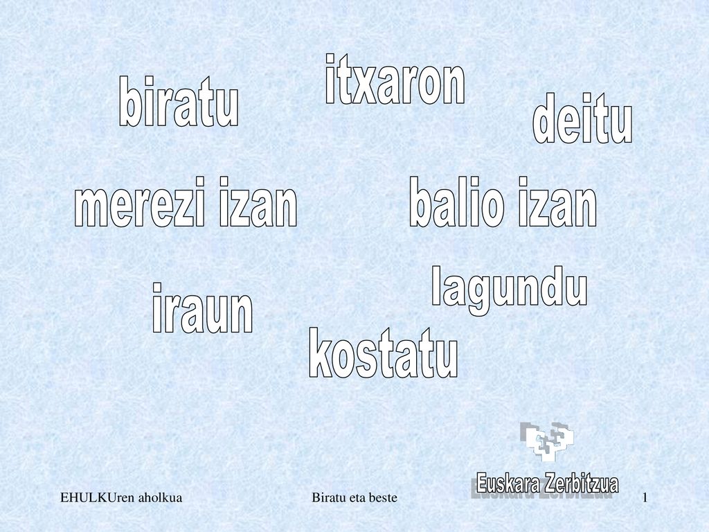 itxaron biratu deitu merezi izan balio izan lagundu iraun kostatu