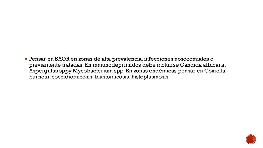 Pensar en SAOR en zonas de alta prevalencia, infecciones nosocomiales o previamente tratadas.