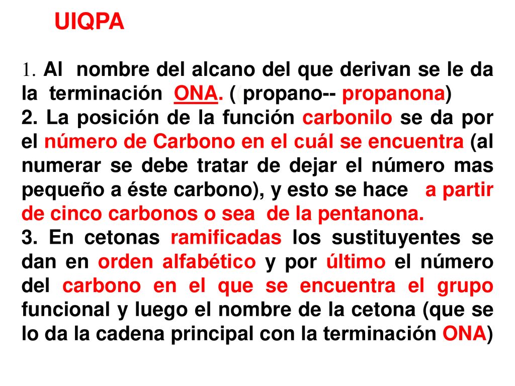 UIQPA 1. Al nombre del alcano del que derivan se le da la terminación ONA. ((propano-- propanona)