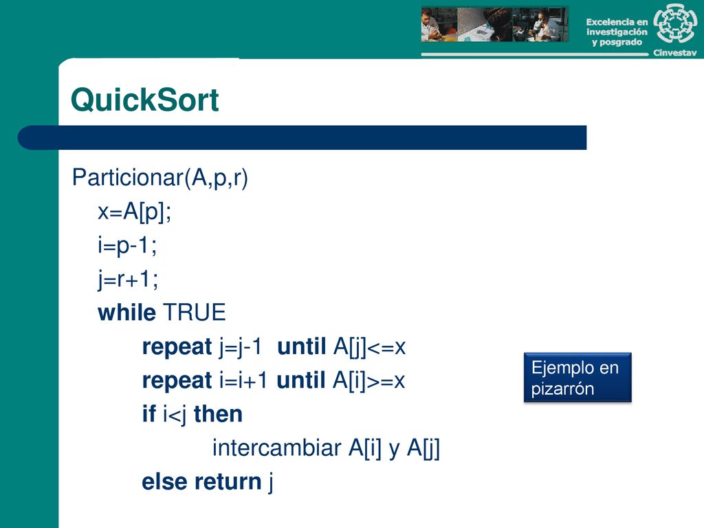 QuickSort Particionar(A,p,r) x=A[p]; i=p-1; j=r+1; while TRUE