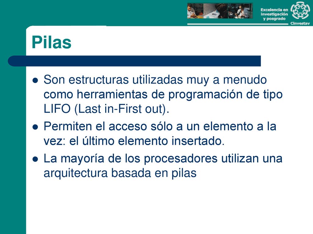 Pilas Son estructuras utilizadas muy a menudo como herramientas de programación de tipo LIFO (Last in-First out).