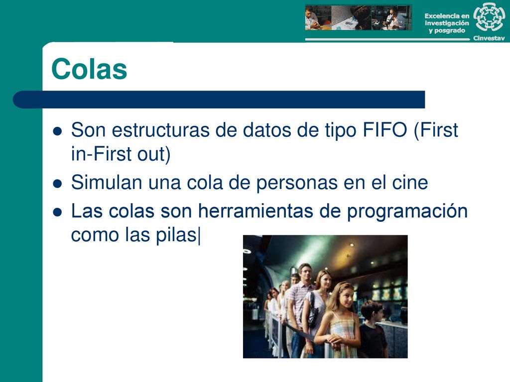Colas Son estructuras de datos de tipo FIFO (First in-First out)