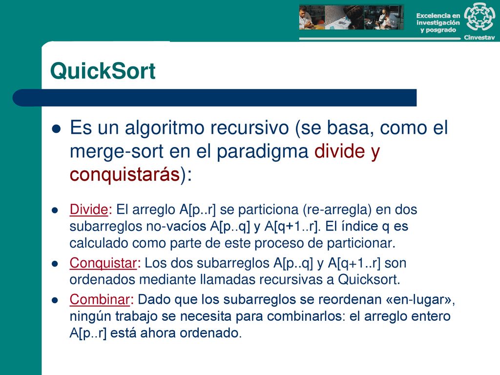QuickSort Es un algoritmo recursivo (se basa, como el merge-sort en el paradigma divide y conquistarás):