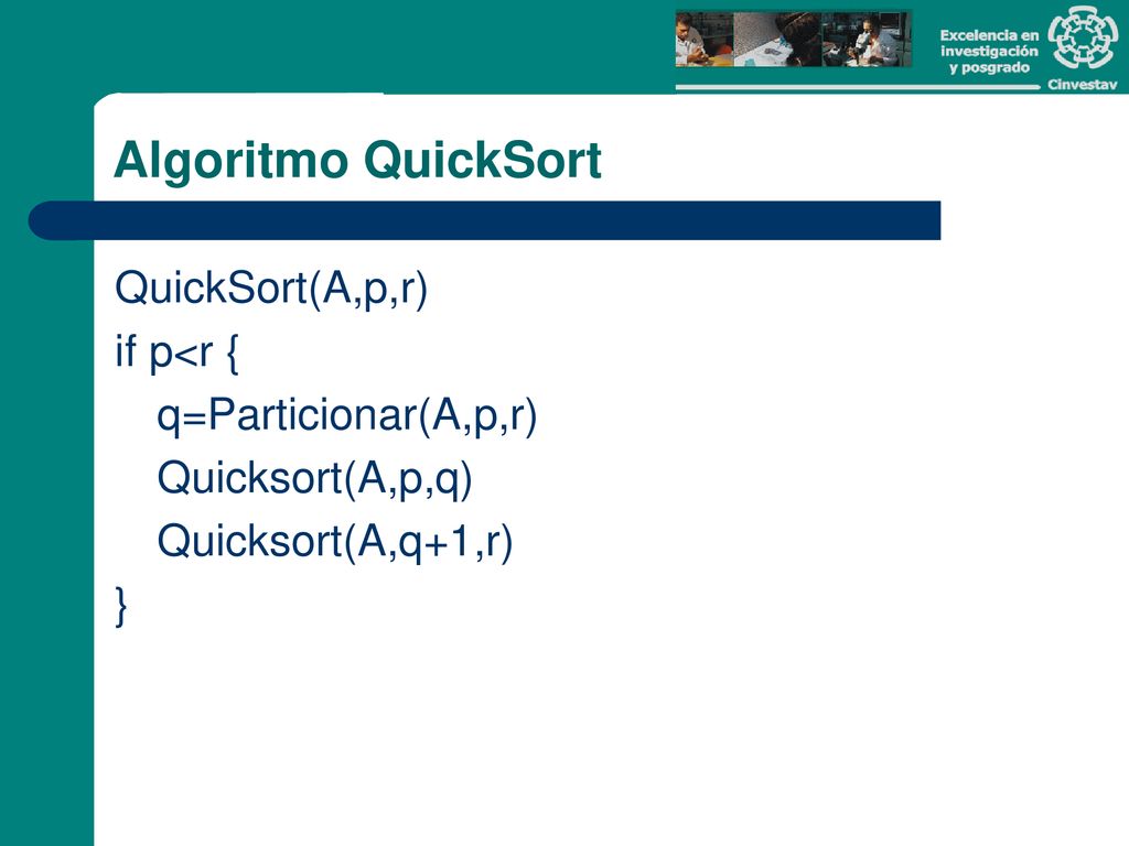 Algoritmo QuickSort QuickSort(A,p,r) if p<r { q=Particionar(A,p,r)