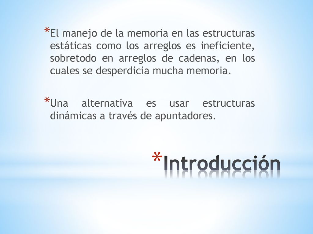 El manejo de la memoria en las estructuras estáticas como los arreglos es ineficiente, sobretodo en arreglos de cadenas, en los cuales se desperdicia mucha memoria.