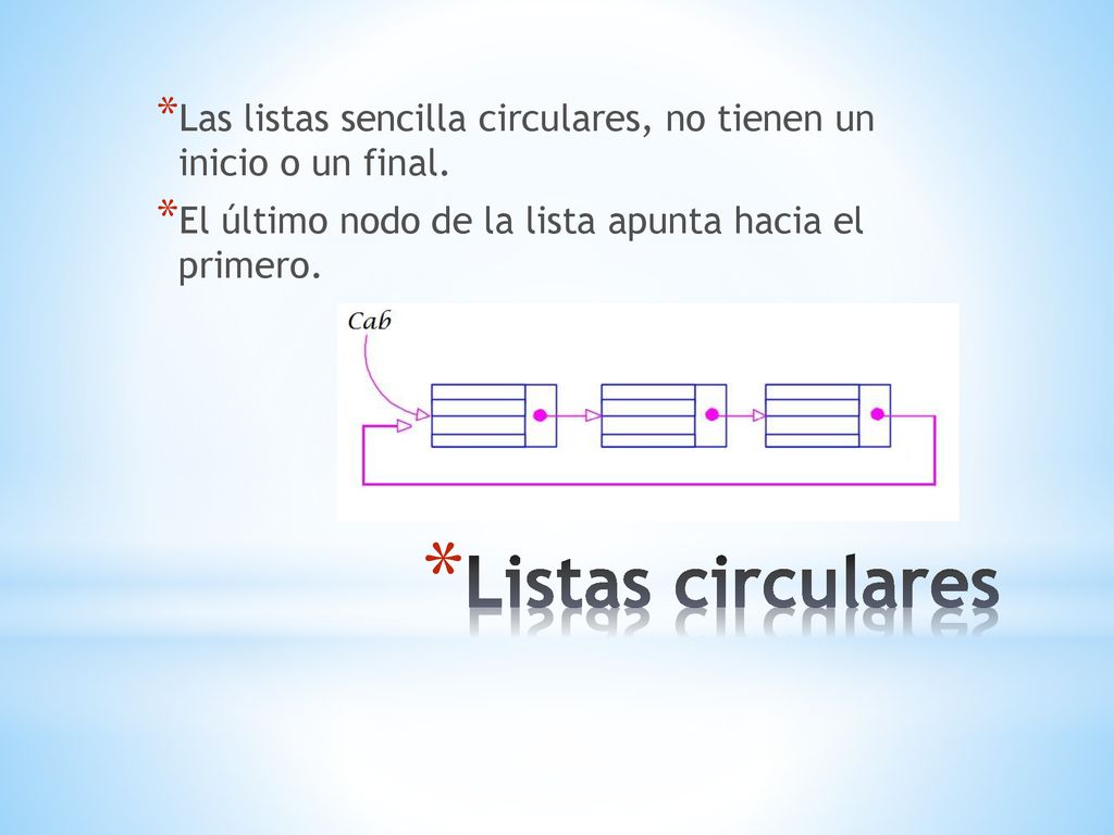 Las listas sencilla circulares, no tienen un inicio o un final.