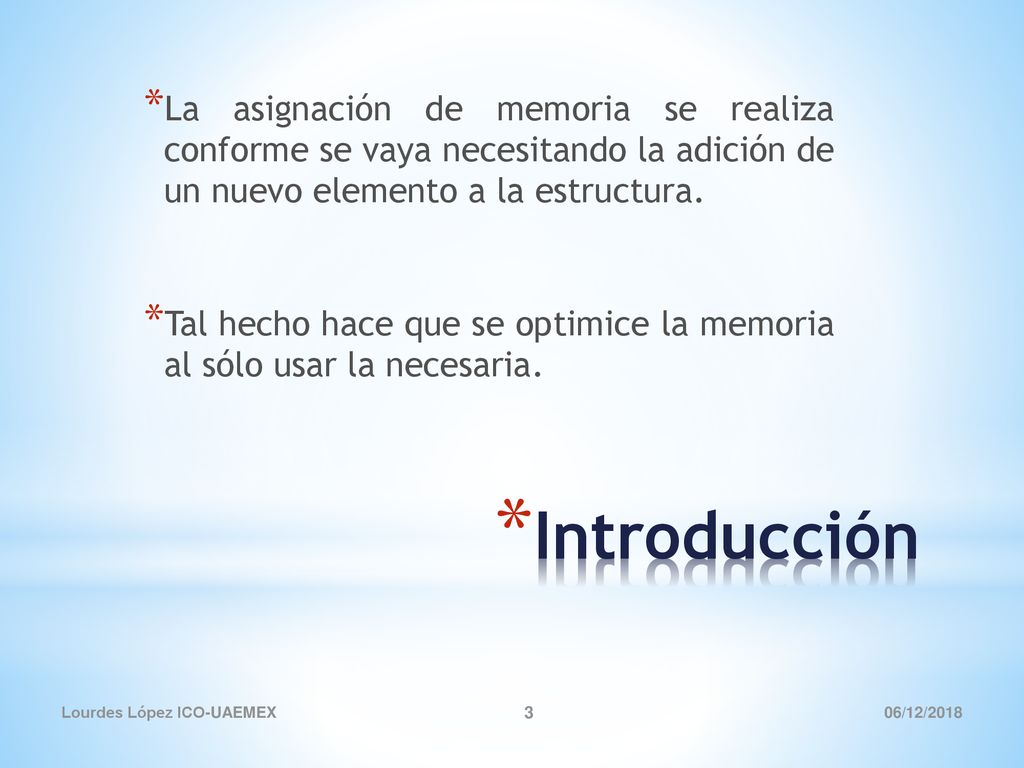 La asignación de memoria se realiza conforme se vaya necesitando la adición de un nuevo elemento a la estructura.