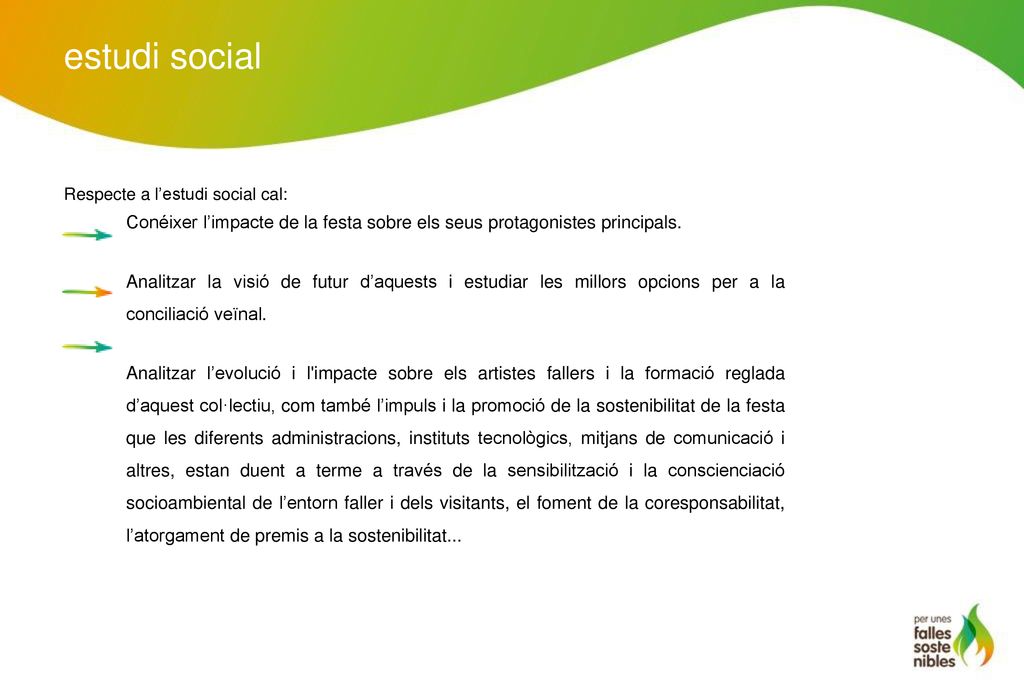 estudi social Conéixer l’impacte de la festa sobre els seus protagonistes principals.