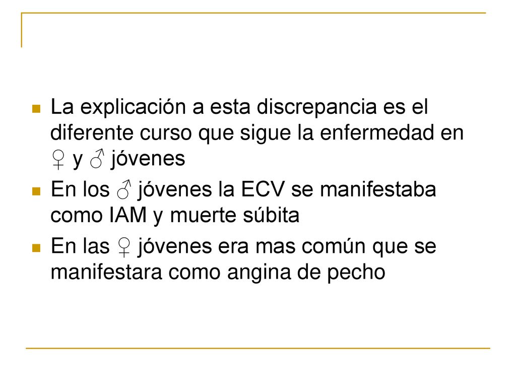 La explicación a esta discrepancia es el diferente curso que sigue la enfermedad en ♀ y ♂ jóvenes