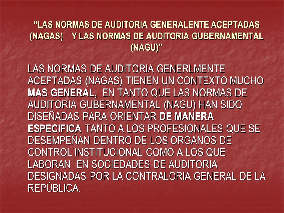 LAS NORMAS DE AUDITORIA GENERALENTE ACEPTADAS (NAGAS) Y LAS NORMAS DE AUDITORIA GUBERNAMENTAL (NAGU)