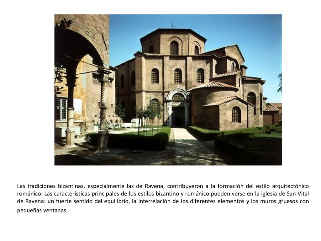 Las tradiciones bizantinas, especialmente las de Ravena, contribuyeron a la formación del estilo arquitectónico románico.