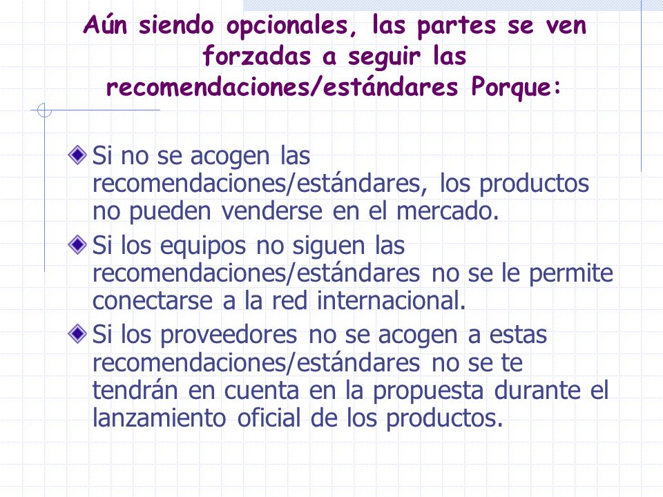 Aún siendo opcionales, las partes se ven forzadas a seguir las recomendaciones/estándares Porque:
