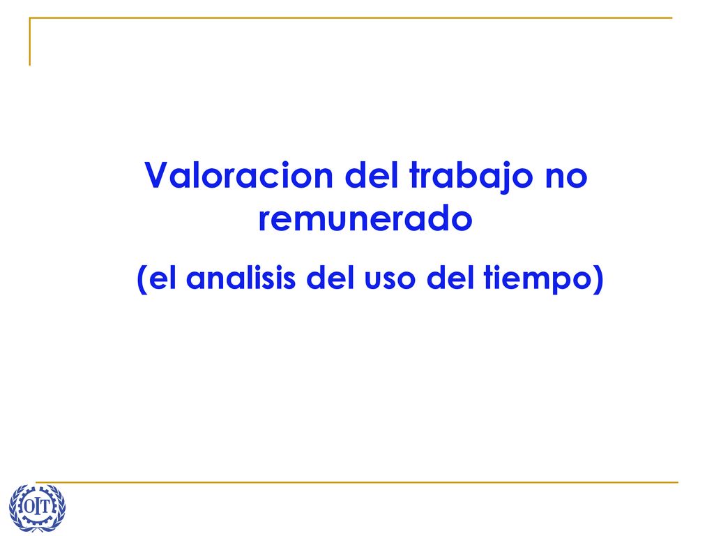 Valoracion del trabajo no remunerado (el analisis del uso del tiempo)