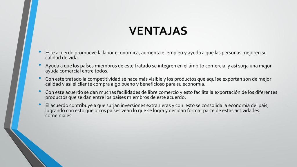 VENTAJAS Este acuerdo promueve la labor económica, aumenta el empleo y ayuda a que las personas mejoren su calidad de vida.