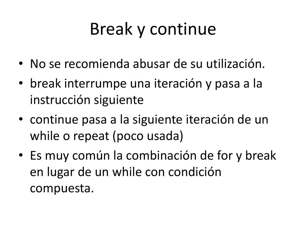 Break y continue No se recomienda abusar de su utilización.