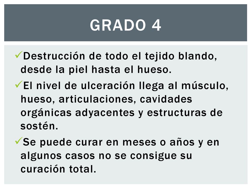 Grado 4 Destrucción de todo el tejido blando, desde la piel hasta el hueso.