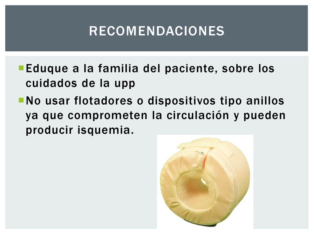 Recomendaciones Eduque a la familia del paciente, sobre los cuidados de la upp.