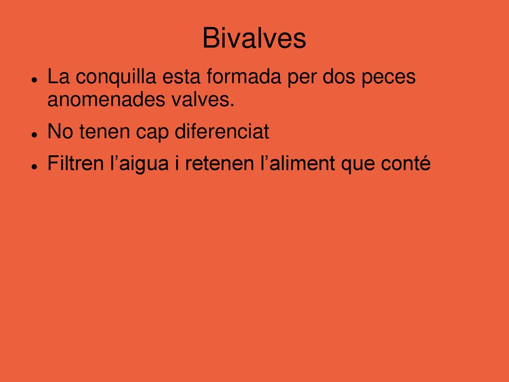 Bivalves La conquilla esta formada per dos peces anomenades valves.