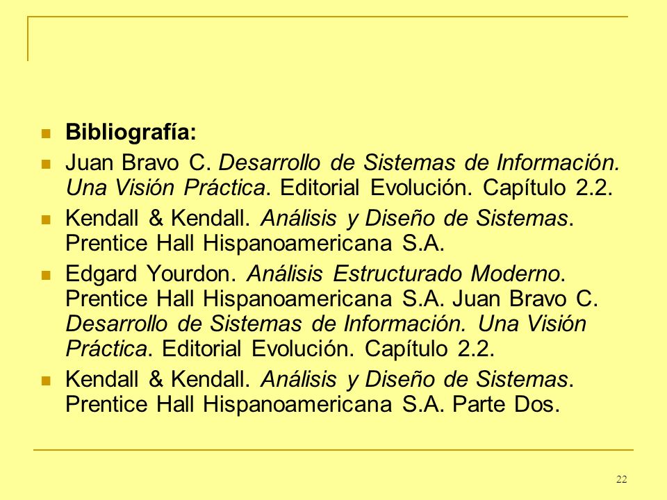 Bibliografía: Juan Bravo C. Desarrollo de Sistemas de Información. Una Visión Práctica. Editorial Evolución. Capítulo 2.2.