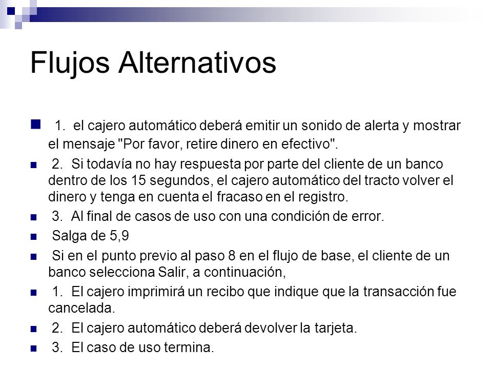Flujos Alternativos 1. el cajero automático deberá emitir un sonido de alerta y mostrar el mensaje Por favor, retire dinero en efectivo .