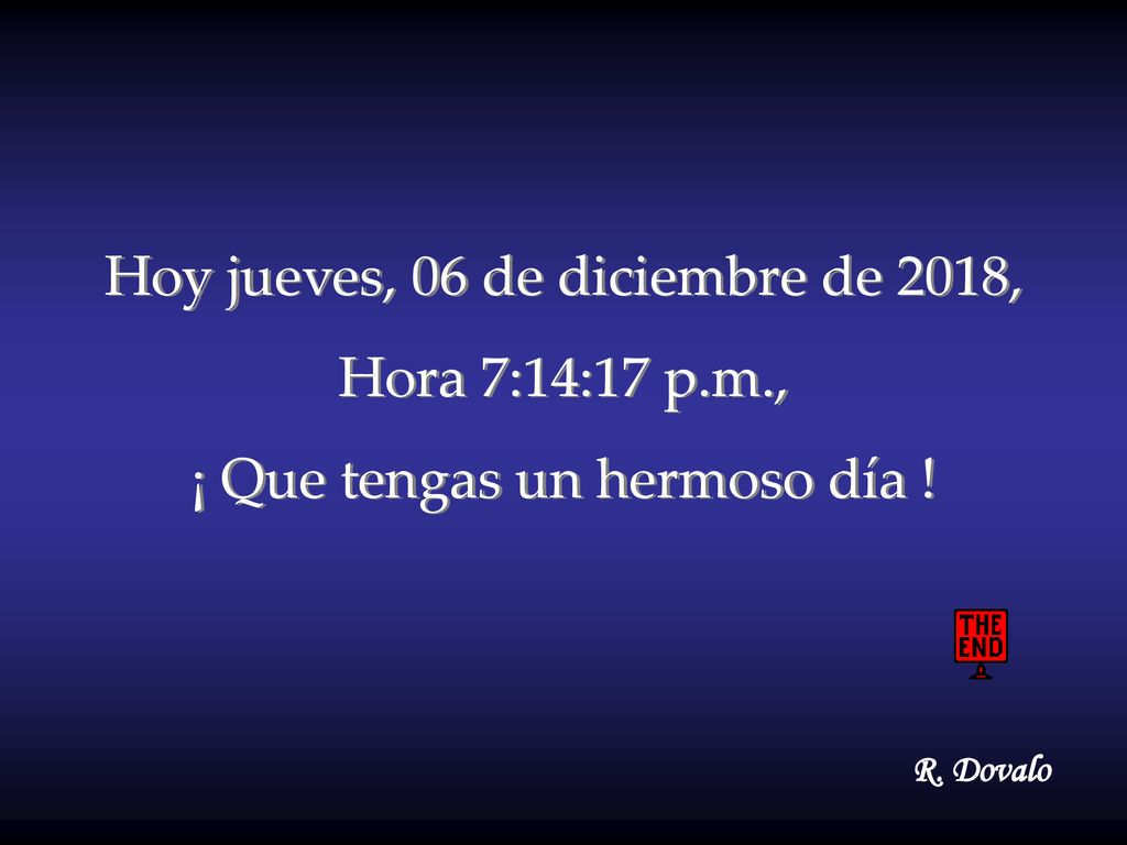Hoy jueves, 06 de diciembre de 2018, Hora 7:14:17 p.m.,