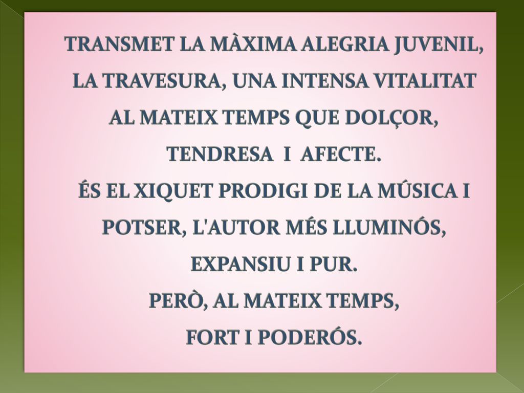 TRANSMET LA MÀXIMA ALEGRIA JUVENIL, LA TRAVESURA, UNA INTENSA VITALITAT AL MATEIX TEMPS QUE DOLÇOR, TENDRESA I AFECTE.