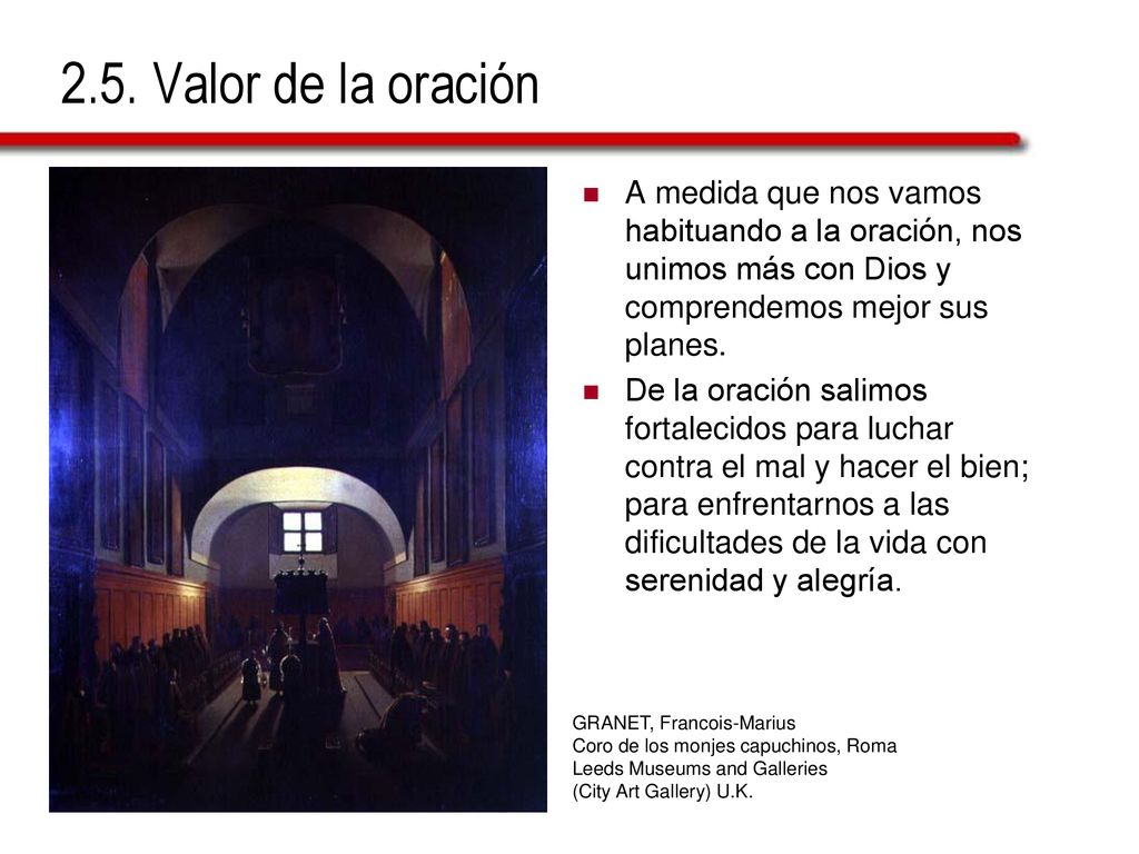 2.5. Valor de la oración A medida que nos vamos habituando a la oración, nos unimos más con Dios y comprendemos mejor sus planes.