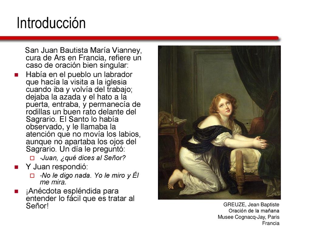Introducción San Juan Bautista María Vianney, cura de Ars en Francia, refiere un caso de oración bien singular: