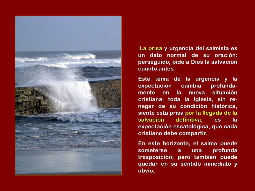 La prisa y urgencia del salmista es un dato normal de su oración: perseguido, pide a Dios la salvación cuanto antes.