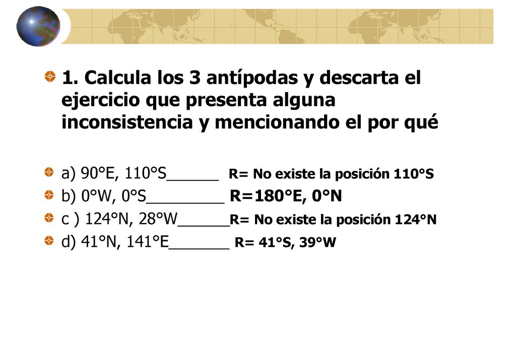 1. Calcula los 3 antípodas y descarta el ejercicio que presenta alguna inconsistencia y mencionando el por qué
